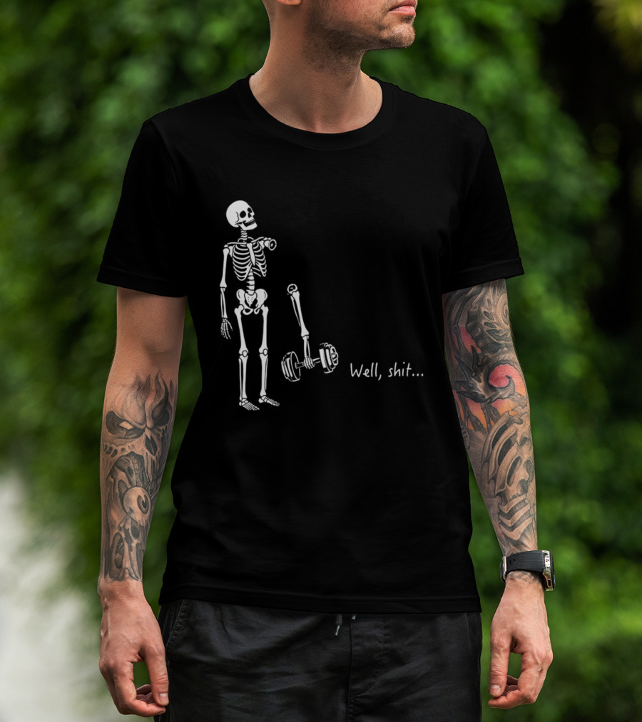 Skeleton Humor Well Shit Weightlifting Barbell Fail T-Shirt