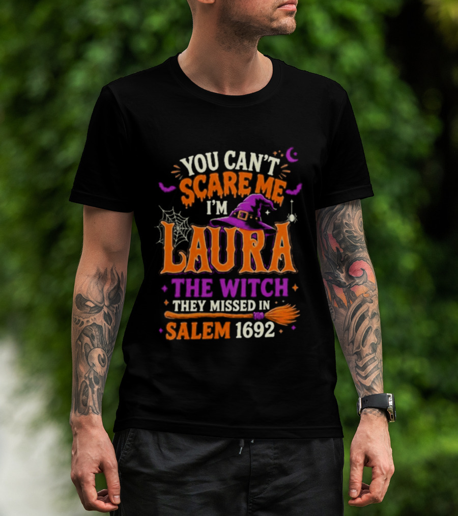 You Can't Scare Me I'm Laura The Witch They Missed In Salem 1692 Halloween Magic T-Shirt