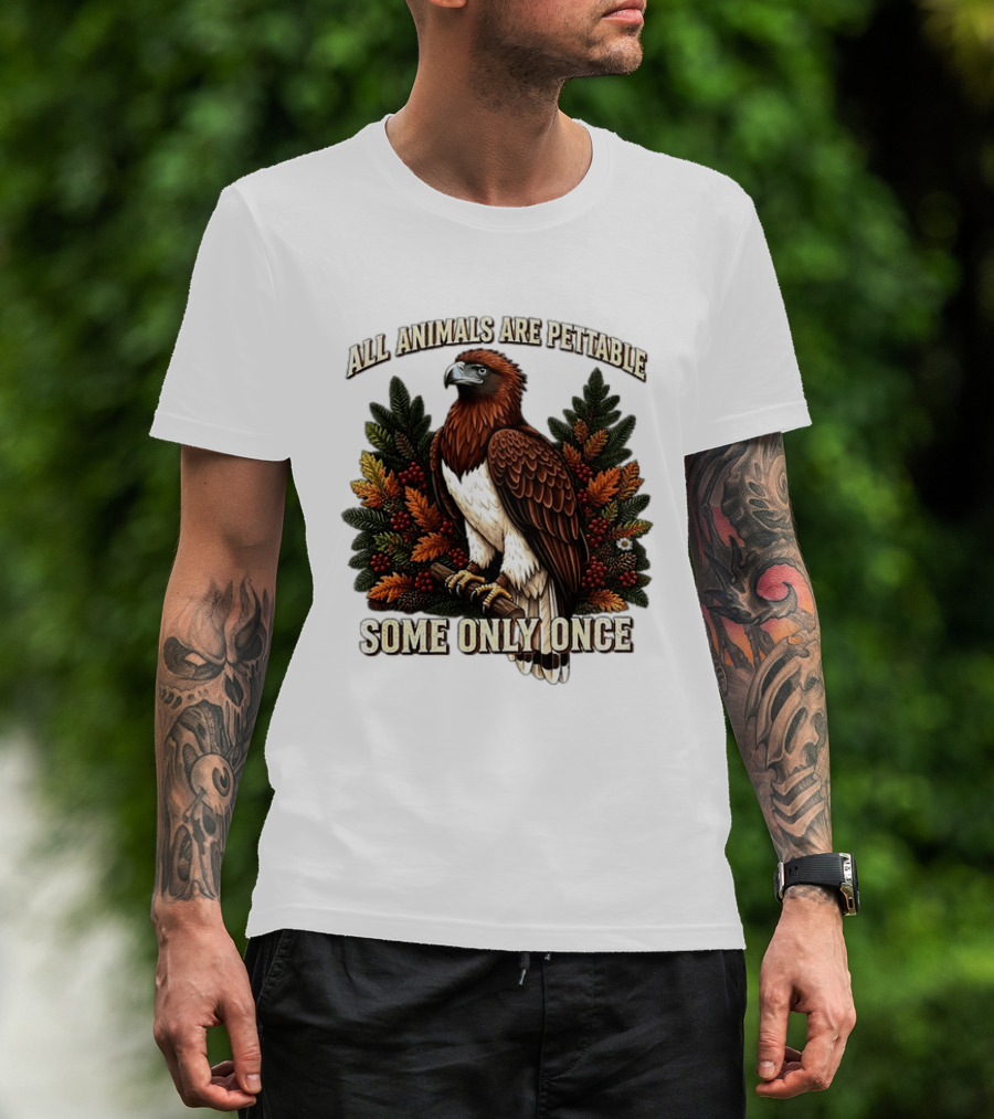 All Animals Are Pettable Some Only Once Eagle Perched Pine Branch Autumn Foliage T-Shirt