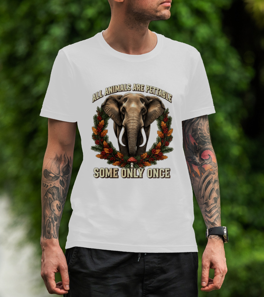 All Animals Are Pettable Some Only Once Elephant Wreath Leaves Mushroom T-Shirt