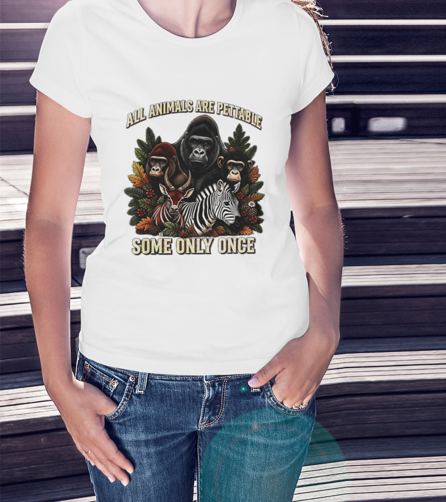 All Animals Are Pettable Gorillas Chimpanzee Antelope Zebra Foliage Some Only Once T-Shirt