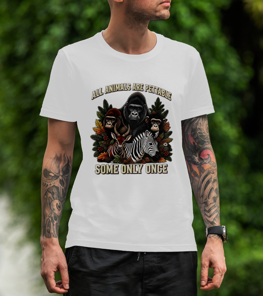 All Animals Are Pettable Gorillas Chimpanzee Antelope Zebra Foliage Some Only Once T-Shirt
