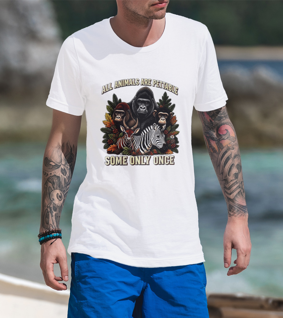 All Animals Are Pettable Gorillas Chimpanzee Antelope Zebra Foliage Some Only Once T-Shirt
