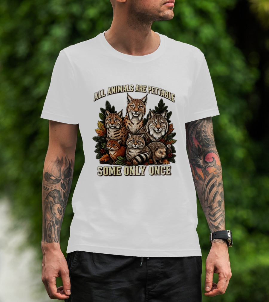 All Animals Are Pettable Some Only Once Lynx Wildcats Hedgehog Pine Branches T-Shirt
