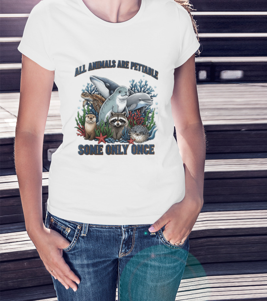 All Animals Are Pettable Some Only Once Marine Sea Creatures Otter Raccoon Coral Reef T-Shirt