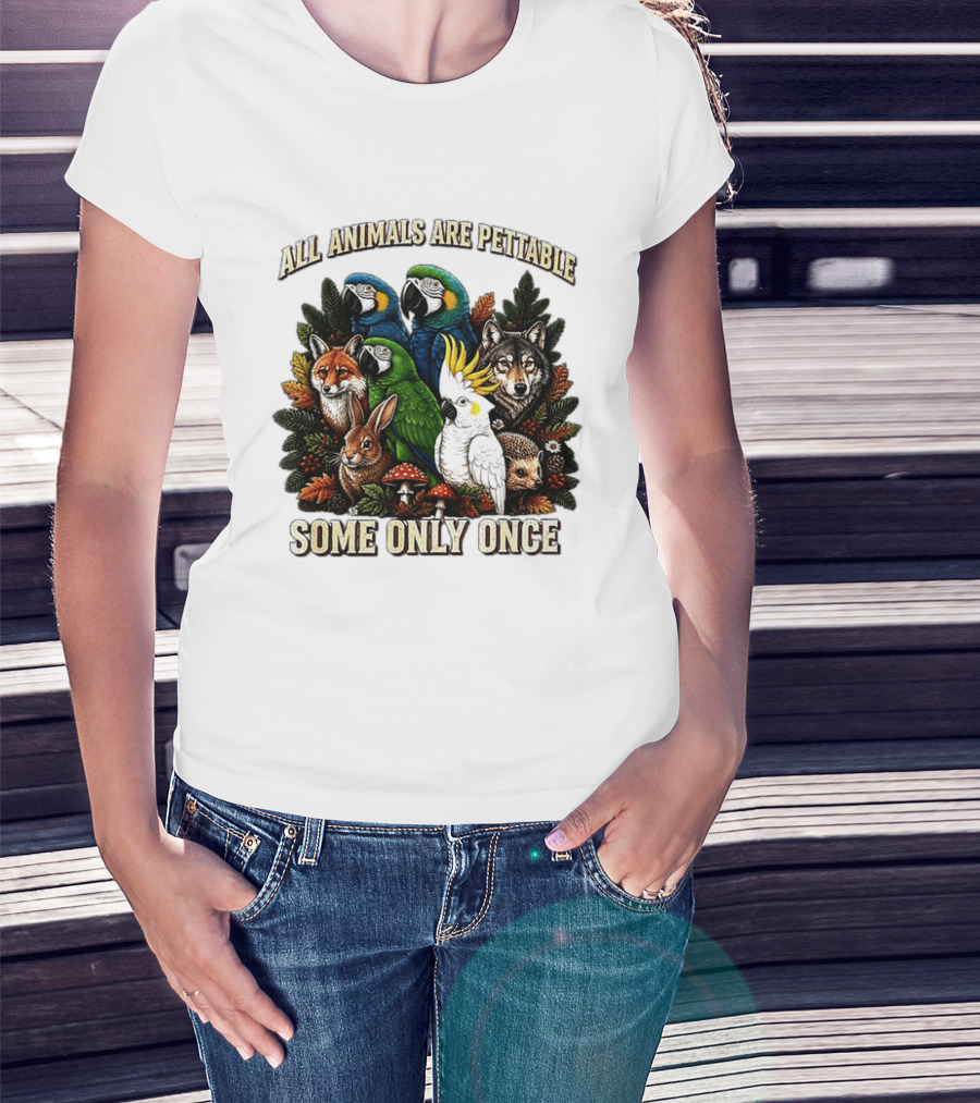 All Animals Are Pettable Parrots Wolf Fox Cockatoo Rabbit Hedgehog Forest Some Only Once T-Shirt