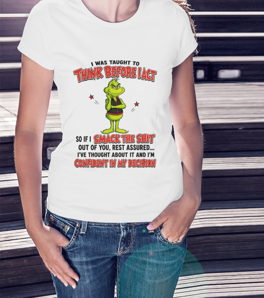 Grinch Think Before I Act Smack The Shit Confident In My Decision T-Shirt