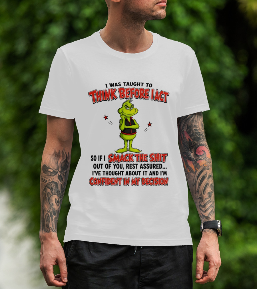 Grinch Think Before I Act Smack The Shit Confident In My Decision T-Shirt