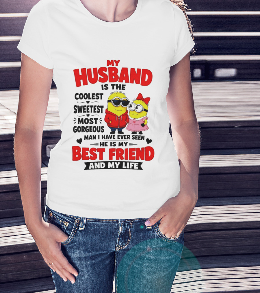 Minion My Husband Is The Coolest Sweetest Most Gorgeous Man Best Friend And My Life T-Shirt