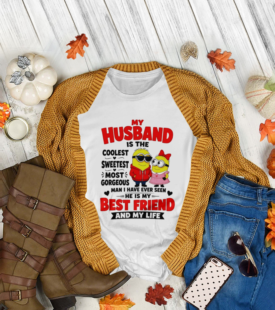 Minion My Husband Is The Coolest Sweetest Most Gorgeous Man Best Friend And My Life T-Shirt