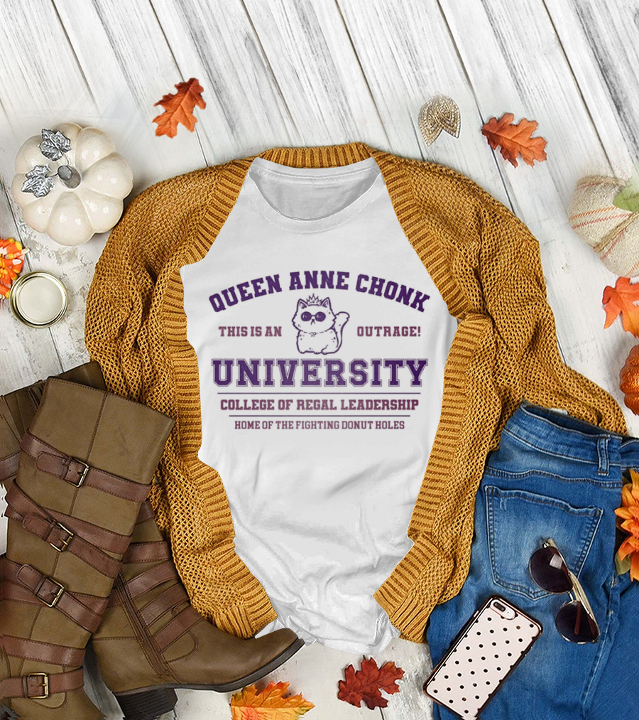 Queen Anne Chonk University Feline Outrage College Of Feral Leadership World Domination Since 1982 T-Shirt