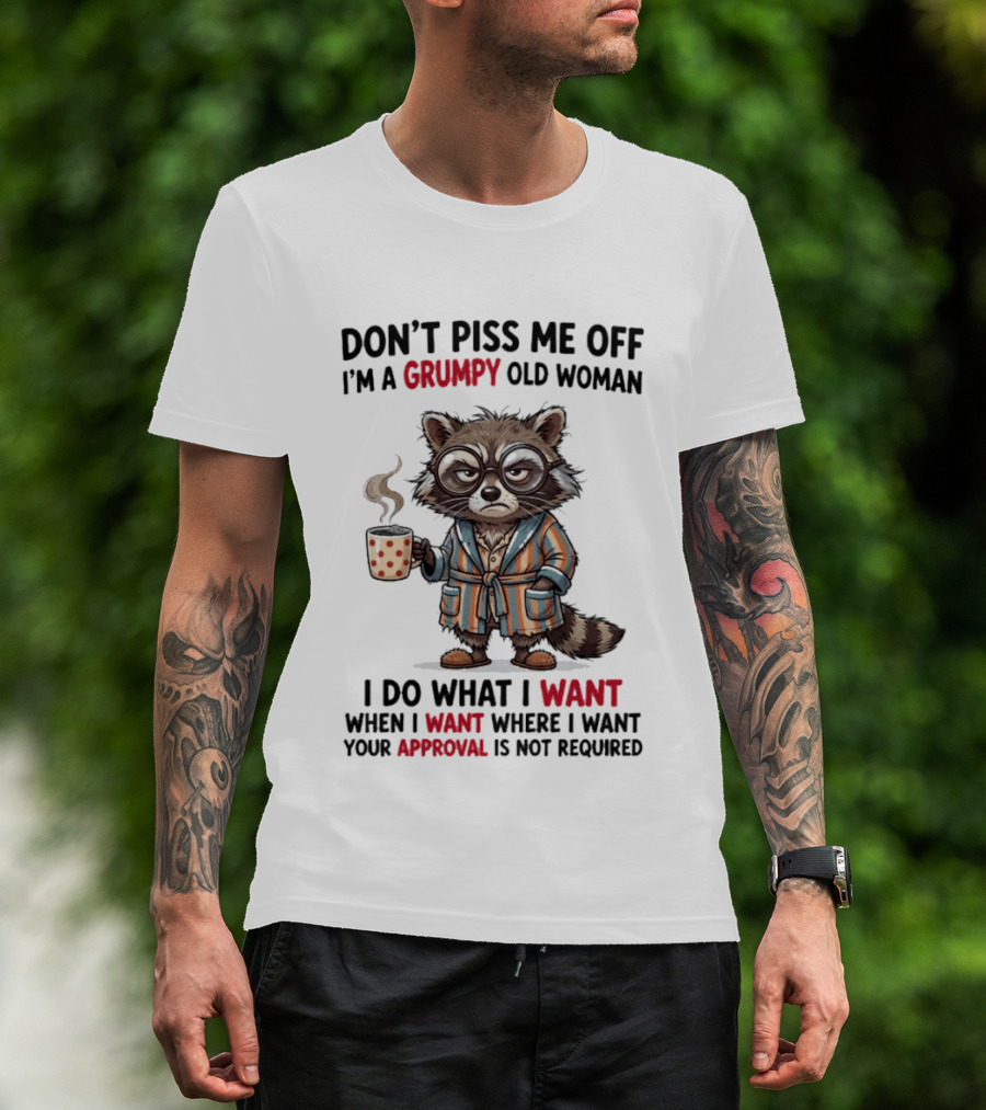 Grumpy Old Woman Raccoon Don't Piss Me Off I Do What I Want Approval Not Required T-Shirt