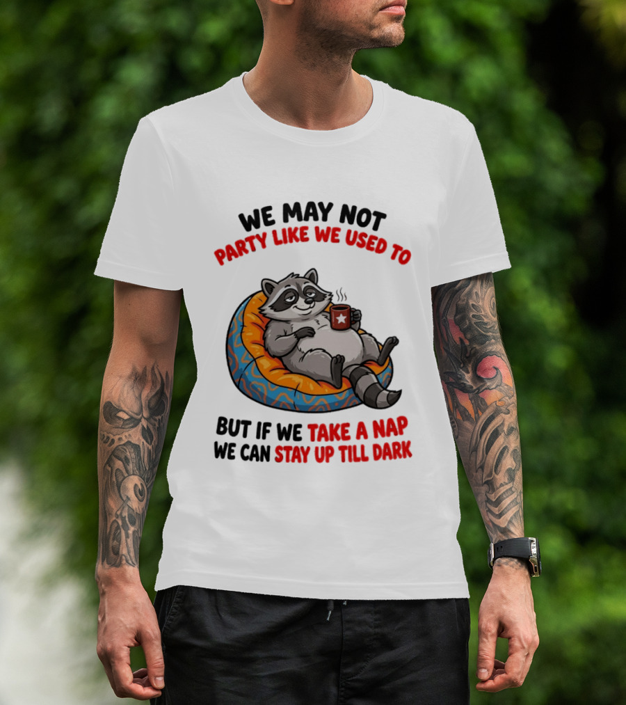 We May Not Party Like We Used To Raccoon With Coffee Relaxing On Bean Bag T-Shirt