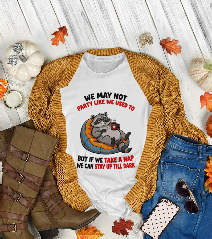 We May Not Party Like We Used To Raccoon With Coffee Relaxing On Bean Bag T-Shirt