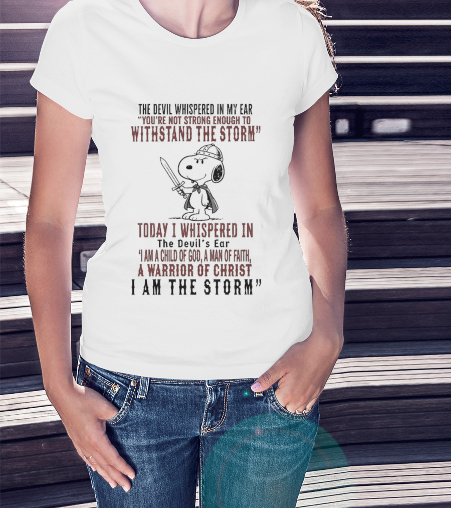 Snoopy Warrior Of Christ I Am The Storm Today I Whispered In The Devil's Ear T-Shirt
