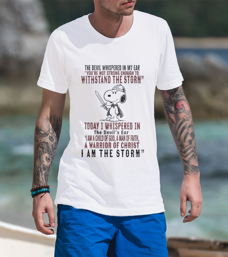 Snoopy Warrior Of Christ I Am The Storm Today I Whispered In The Devil's Ear T-Shirt