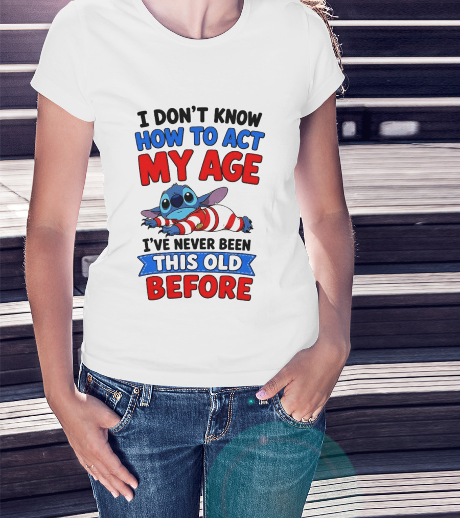 I Don't Know How To Act My Age Stitch I've Never Been This Old Before T-Shirt