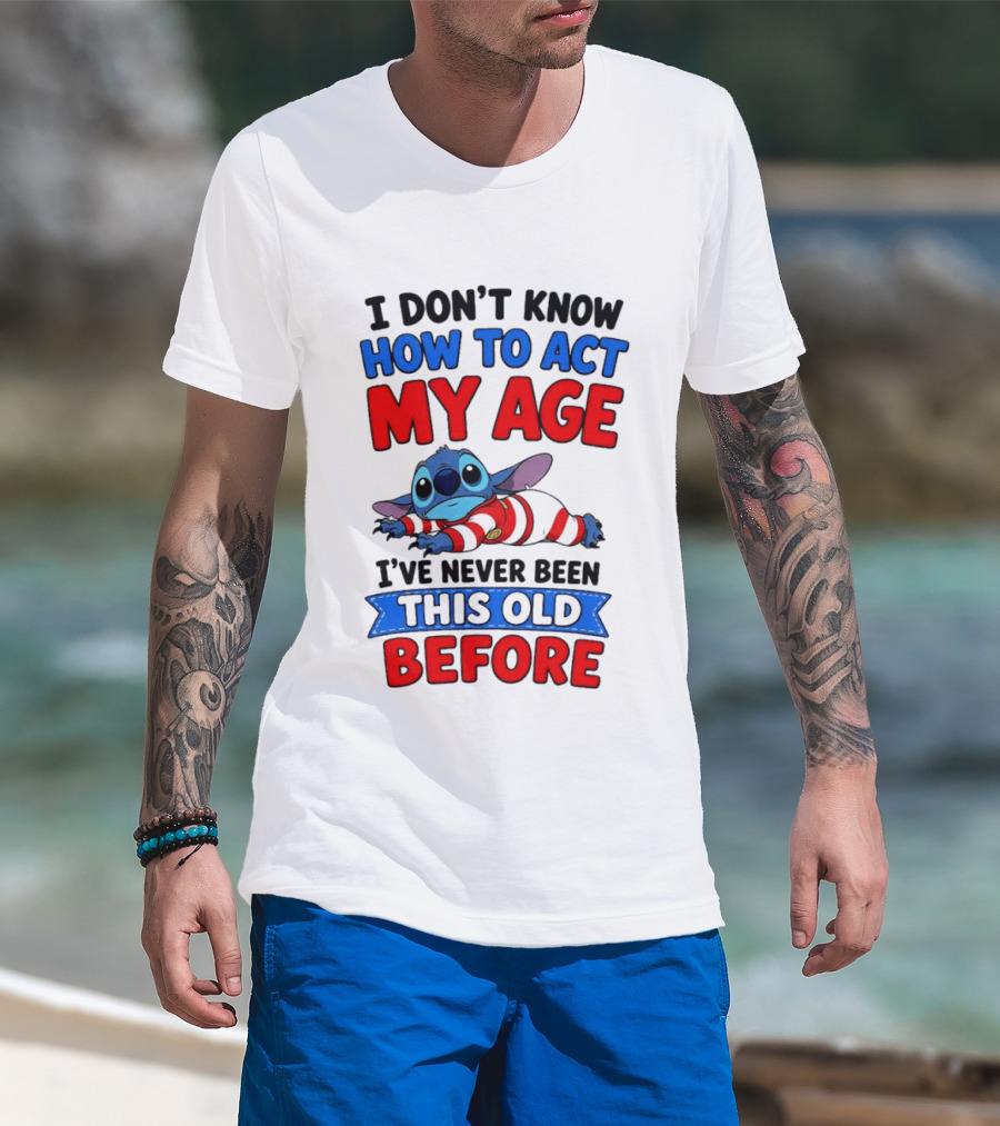 I Don't Know How To Act My Age Stitch I've Never Been This Old Before T-Shirt