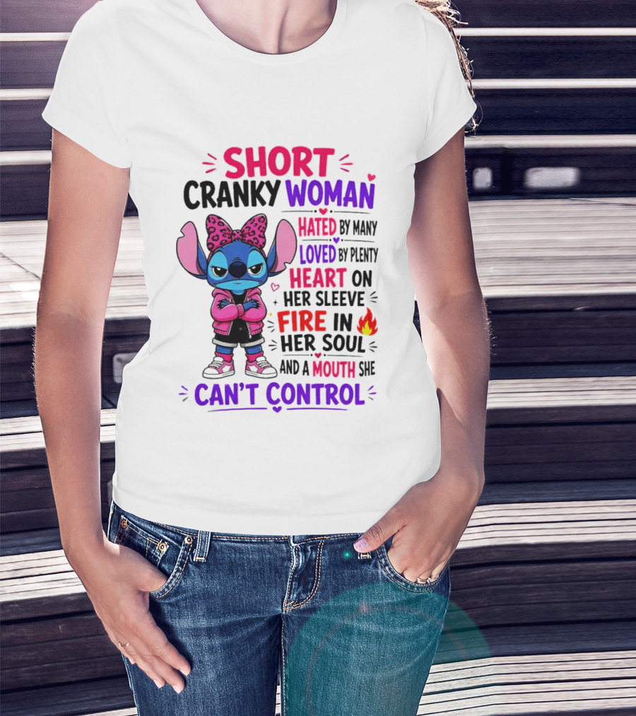 Short Cranky Woman Hated By Many Loved By Plenty Heart On Her Sleeve Fire In Her Soul Mouth She Can't Control T-Shirt