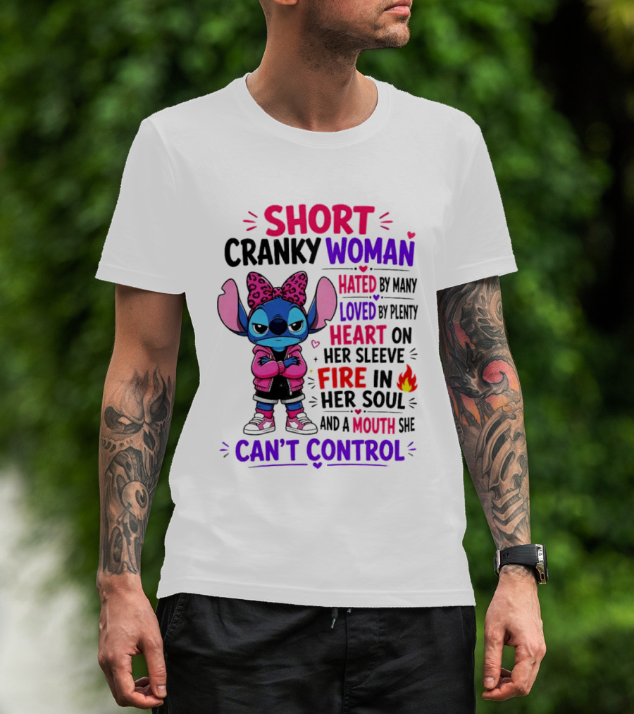 Short Cranky Woman Hated By Many Loved By Plenty Heart On Her Sleeve Fire In Her Soul Mouth She Can't Control T-Shirt