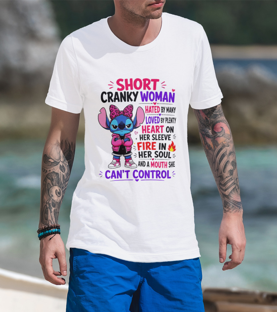 Short Cranky Woman Hated By Many Loved By Plenty Heart On Her Sleeve Fire In Her Soul Mouth She Can't Control T-Shirt