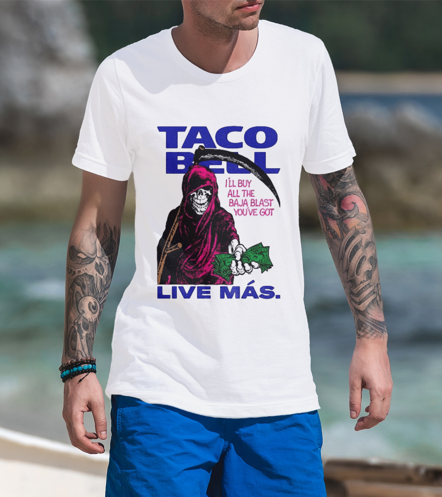 Taco Bell Grim Reaper I'll Buy All The Baja Blast Live Más T-Shirt