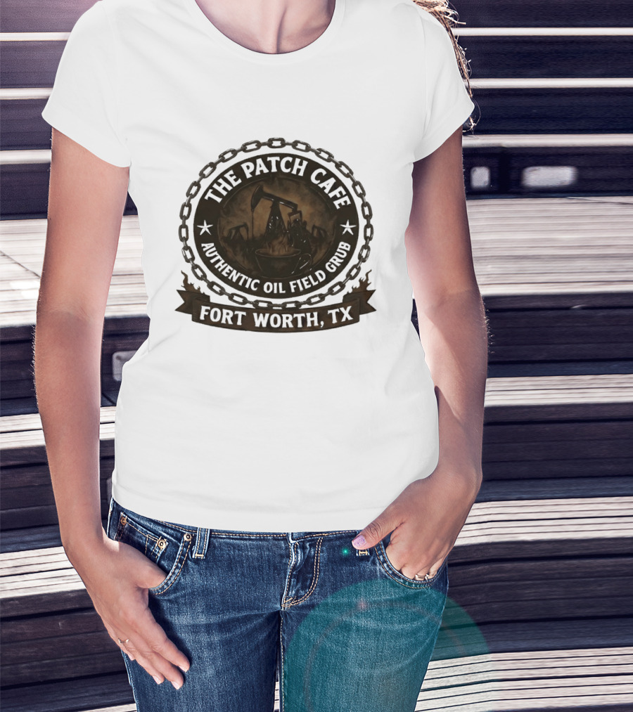 The Patch Cafe Authentic Oil Field Grub Fort Worth TX T-Shirt