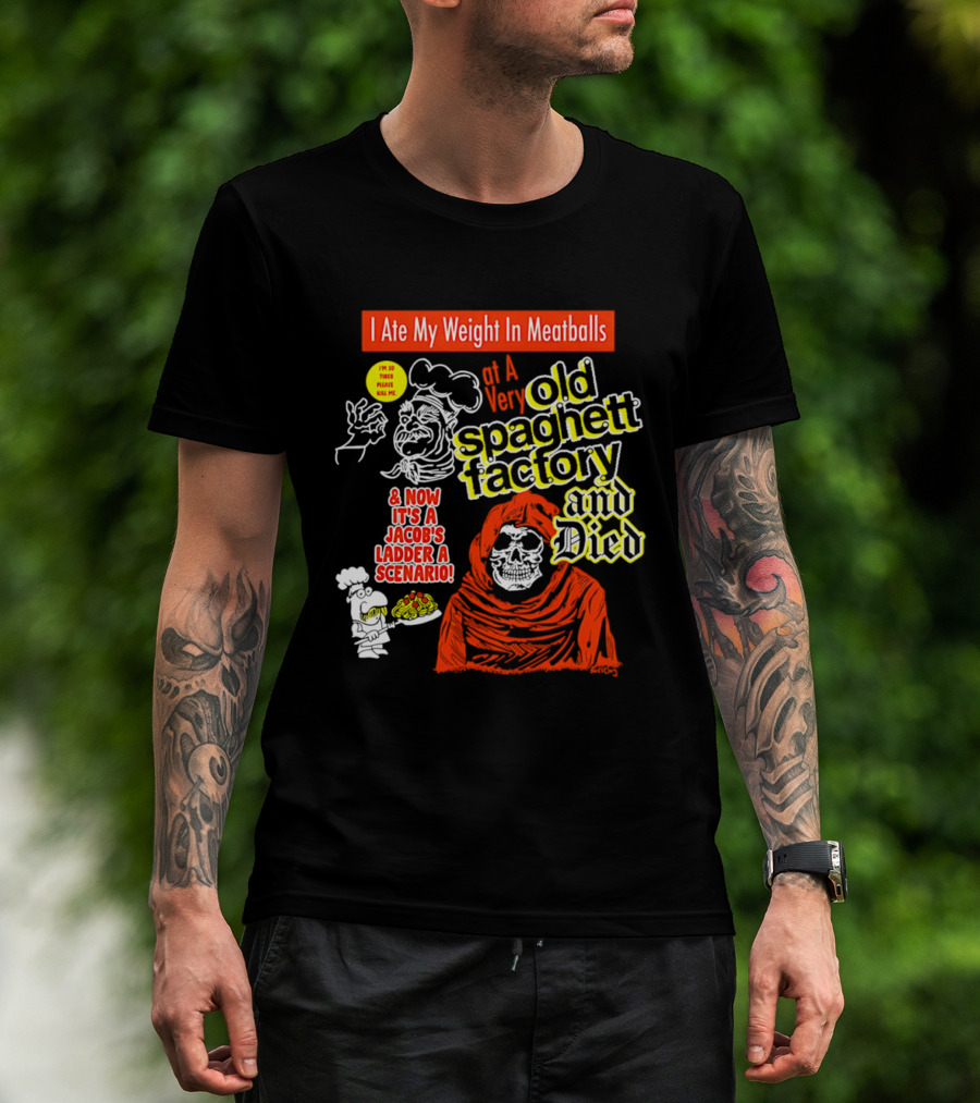 I Ate My Weight In Meatballs At A Very Old Spaghetti Factory And Died And Now It's A Jacob's Ladder A Scenario T-Shirt