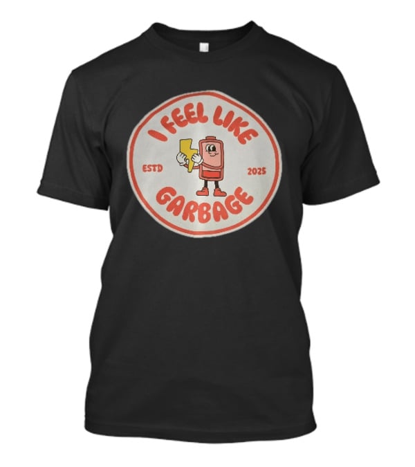 I Feel Like Garbage Battery Character Estd 2025 T-Shirt