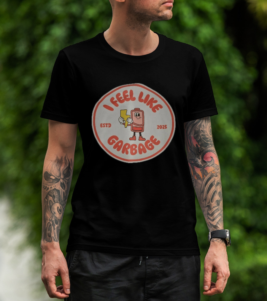 I Feel Like Garbage Battery Character Estd 2025 T-Shirt