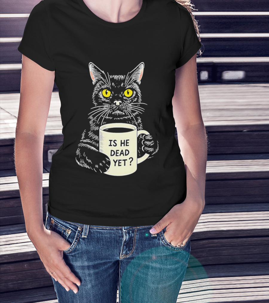 Is He Dead Yet Cat With Yellow Eyes And Coffee Cup T-Shirt