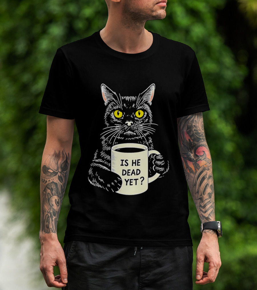 Is He Dead Yet Cat With Yellow Eyes And Coffee Cup T-Shirt