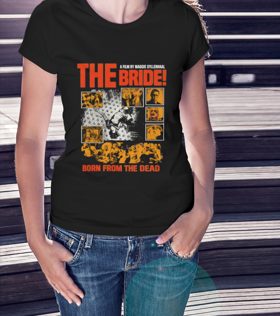 A Film By Maggie Gyllenhaal The Bride Born From The Dead T-Shirt