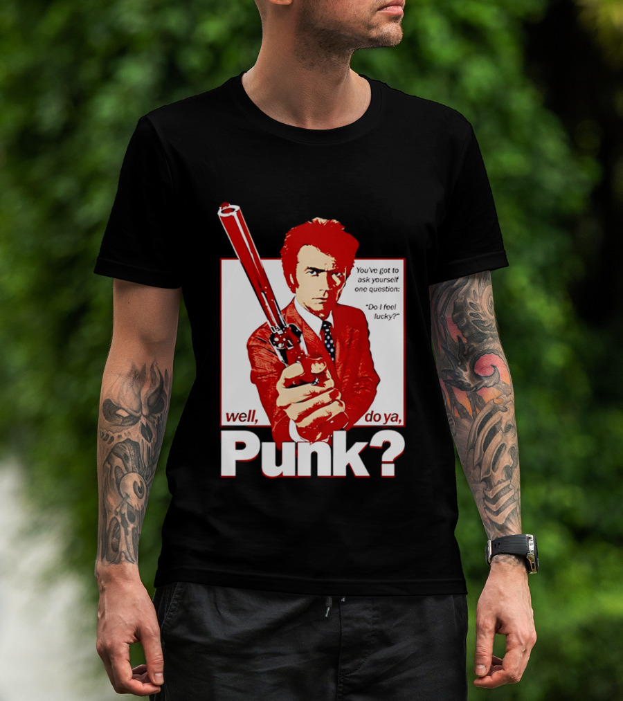 Well Do Ya Punk Do I Feel Lucky Clint Eastwood You've Got To Ask Yourself One Question T-Shirt