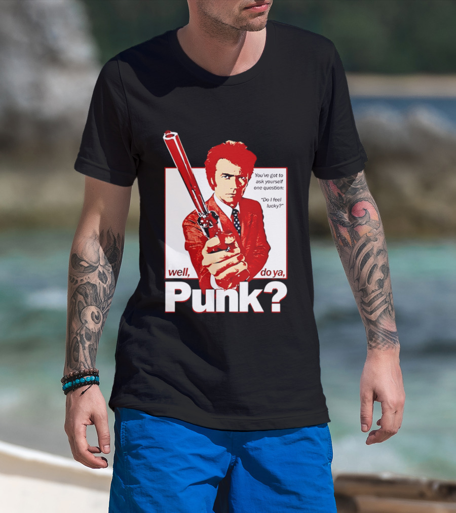 Well Do Ya Punk Do I Feel Lucky Clint Eastwood You've Got To Ask Yourself One Question T-Shirt