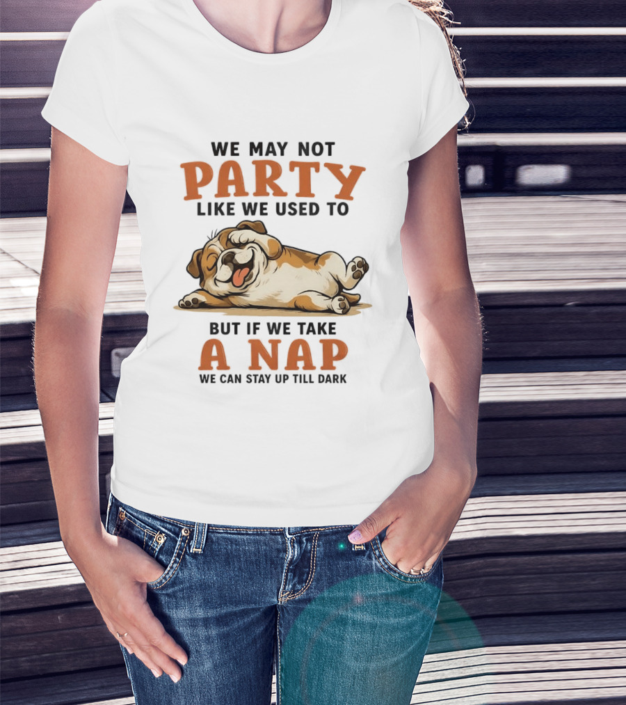 We May Not Party Like We Used To But If We Take A Nap We Can Stay Up Till Dark Cartoon Bulldog Lying Down T-Shirt