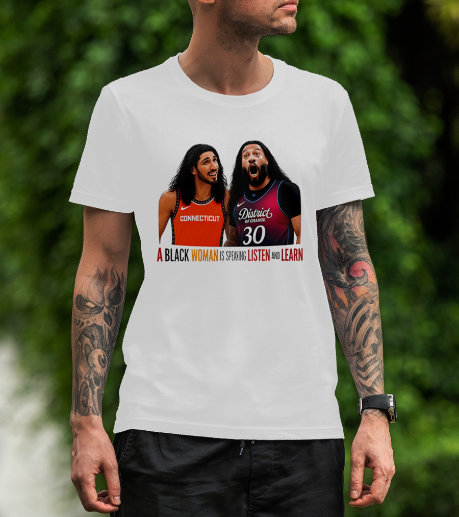 District Of Change Basketball Players Connecticut A Black Woman Is Speaking Listen And Learn T-Shirt