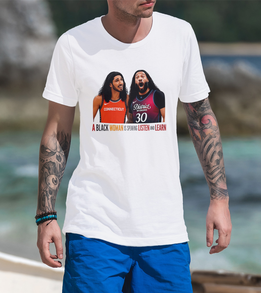 District Of Change Basketball Players Connecticut A Black Woman Is Speaking Listen And Learn T-Shirt
