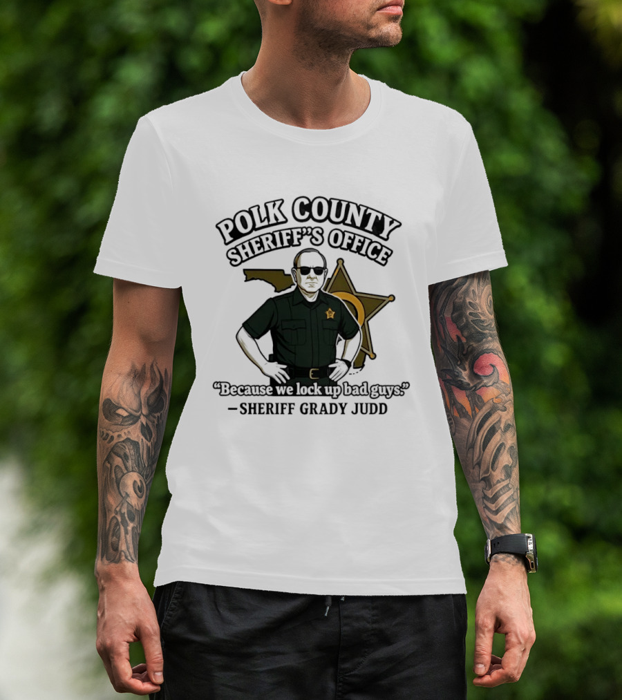Polk County Sheriff's Office Sheriff Grady Judd Cartoon "Because We Lock Up Bad Guys T-Shirt