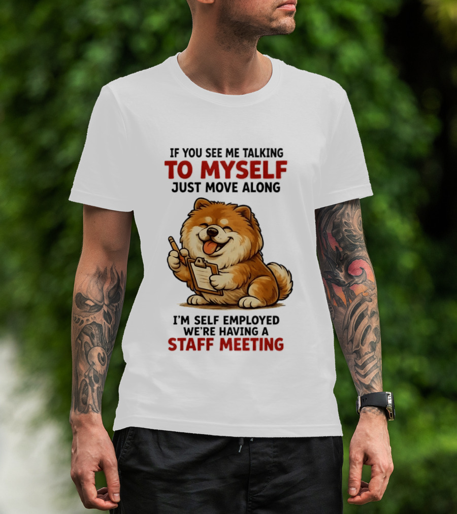 If You See Me Talking To Myself Just Move Along I'm Self Employed We're Having A Staff Meeting Cartoon Dog T-Shirt