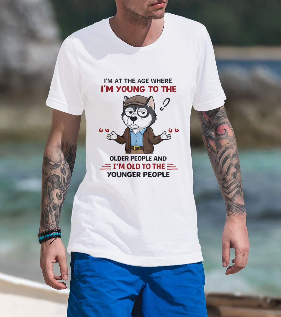 I'm At The Age Where I'm Young To The Older People And I'm Old To The Younger People Cartoon Husky Shrugging T-Shirt