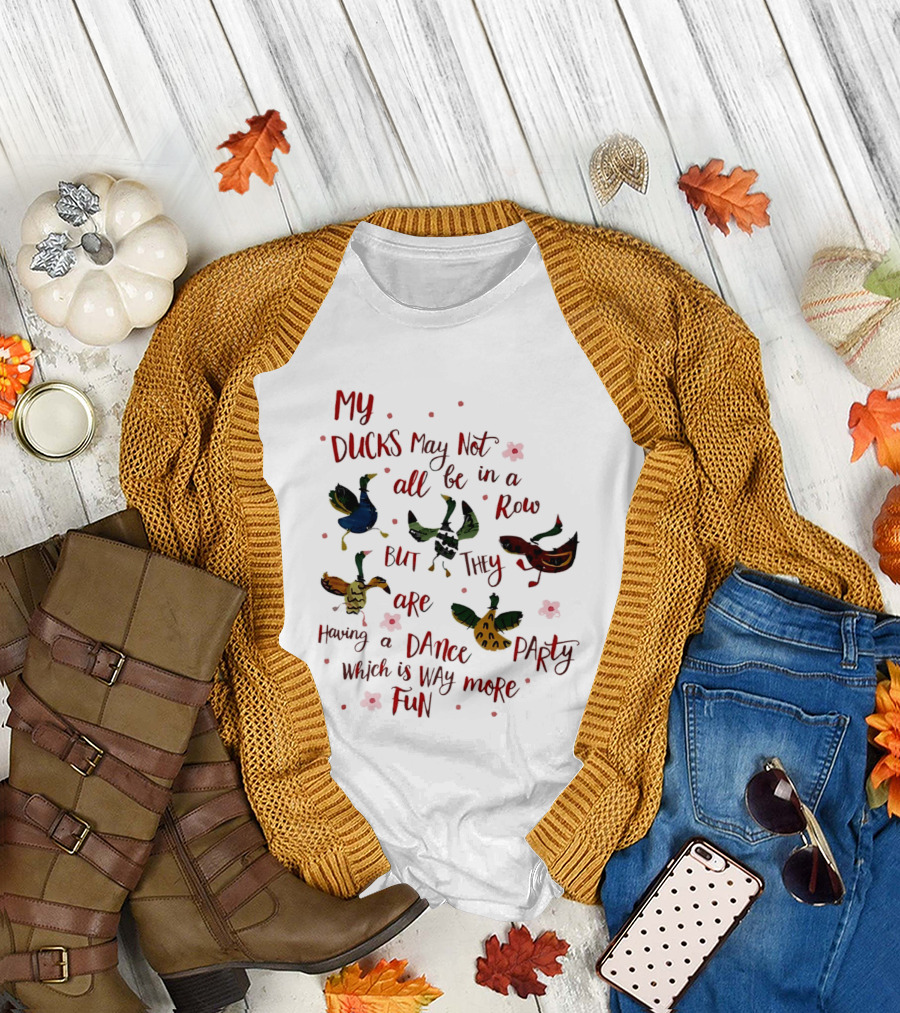 My Ducks May Not All Be In A Row But They Are Having A Dance Party Which Is Way More Fun Cartoon Birds Flowers T-Shirt