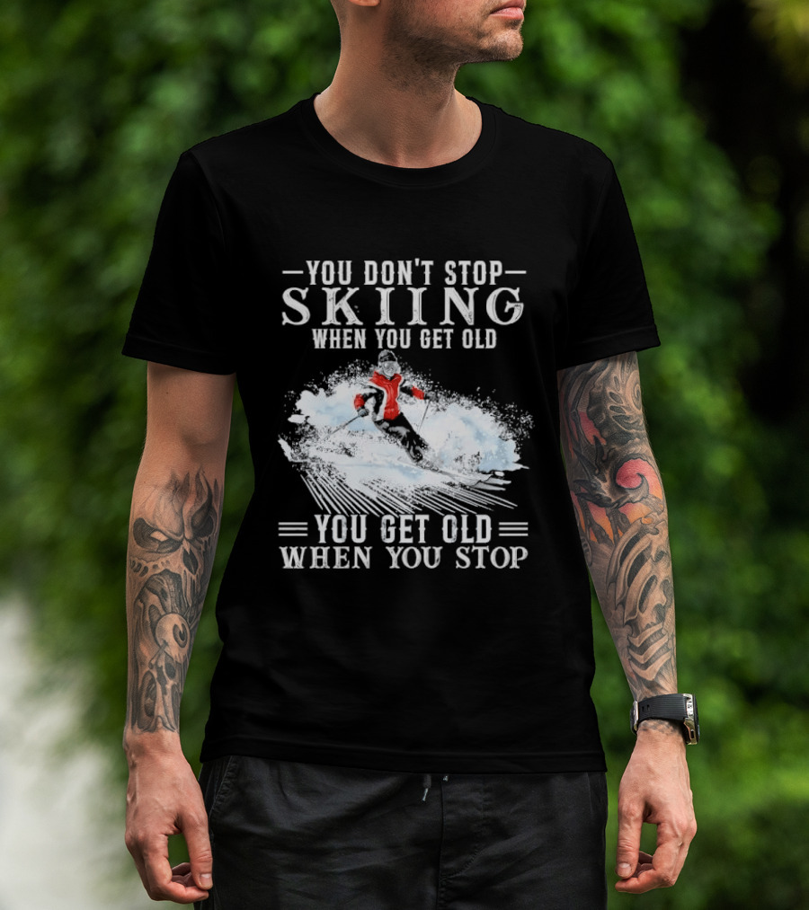 You Don't Stop Skiing When You Get Old You Get Old When You Stop Older Woman Skier Spraying Snow T-Shirt