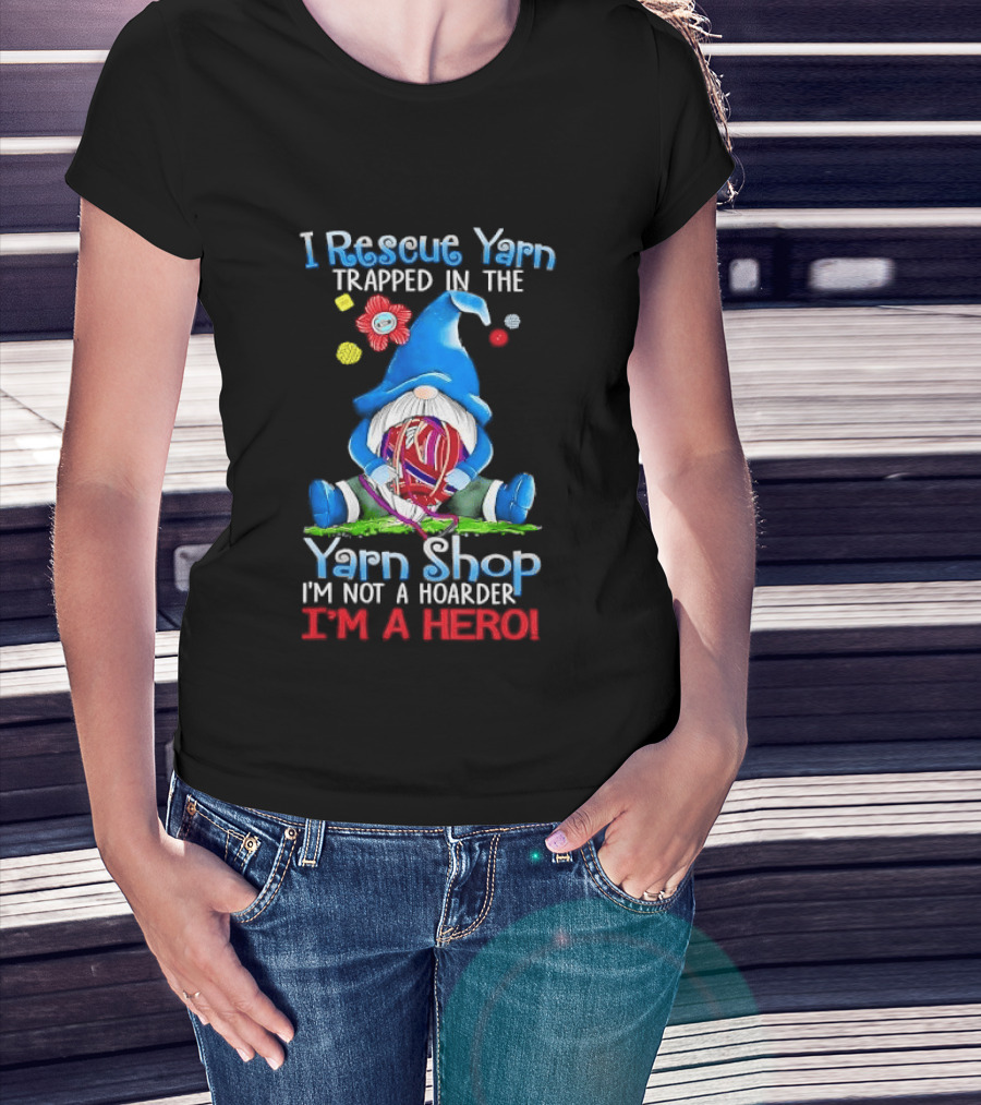 I Rescue Yarn Trapped In The Yarn Shop I'm Not A Hoarder I'm A Hero Cartoon Gnome Holding Ball T-Shirt