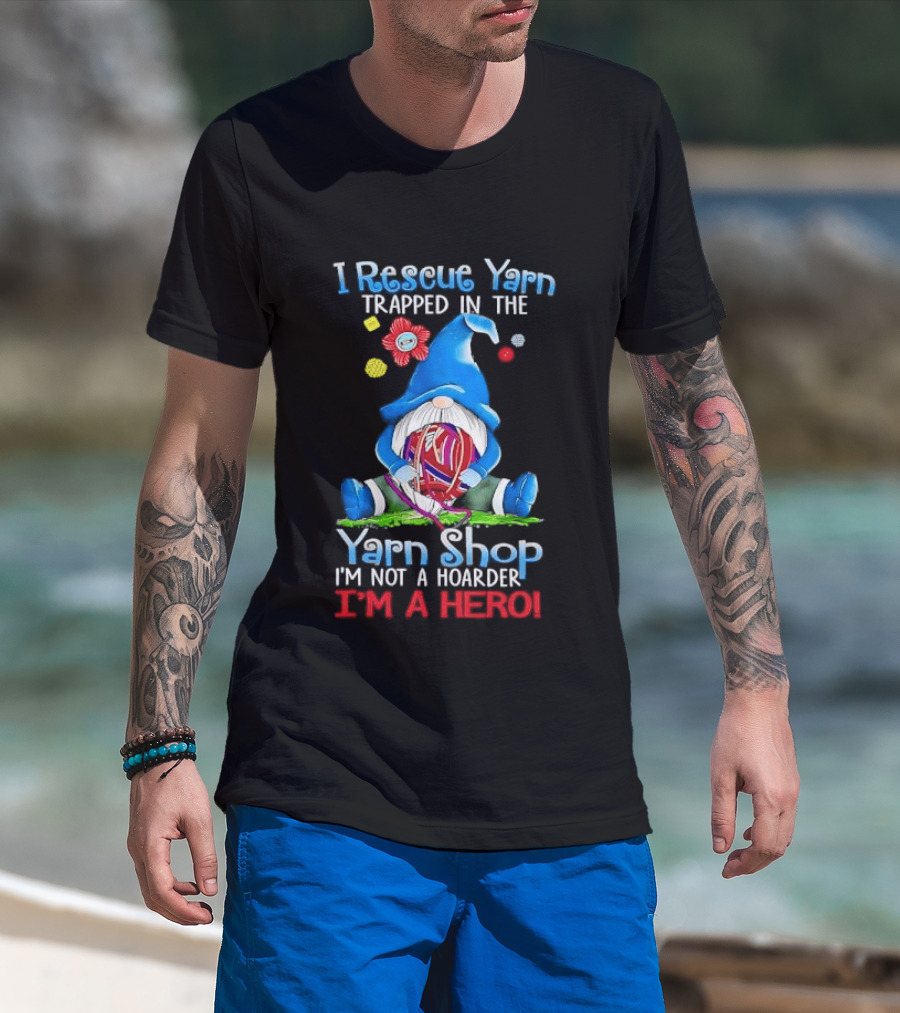 I Rescue Yarn Trapped In The Yarn Shop I'm Not A Hoarder I'm A Hero Cartoon Gnome Holding Ball T-Shirt
