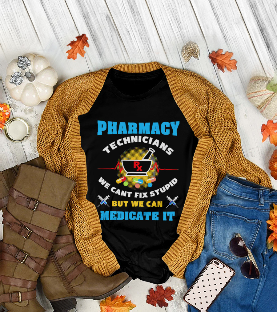 Pharmacy Technicians Rx We Cant Fix Stupid But We Can Medicate It Pills Syringes T-Shirt