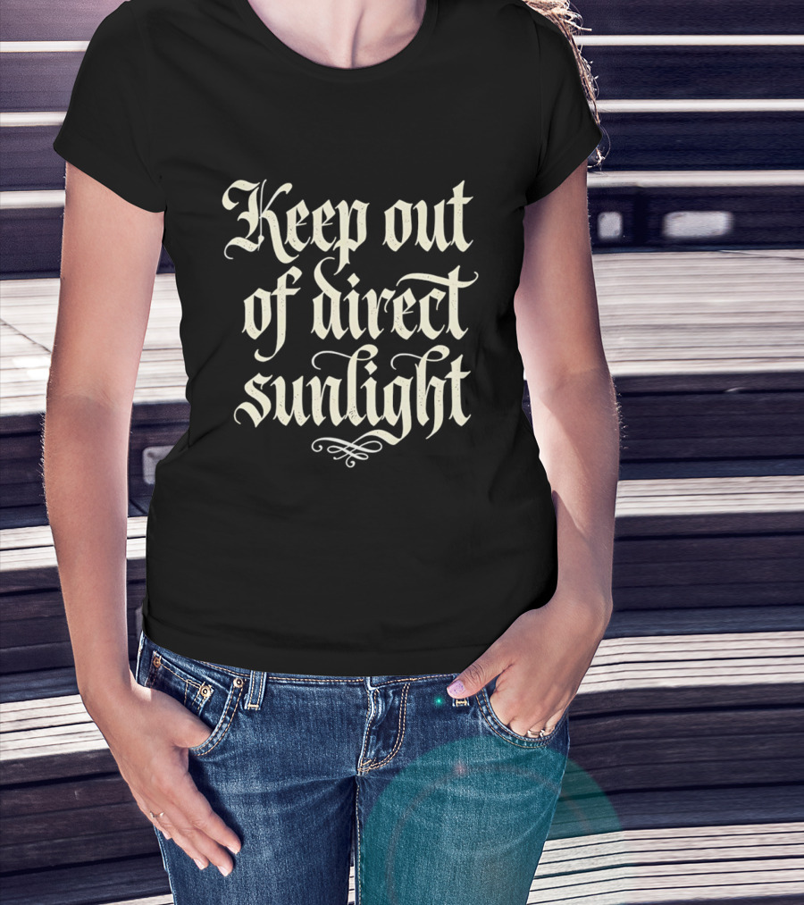 Keep Out Of Direct Sunlight Gothic Script T-Shirt