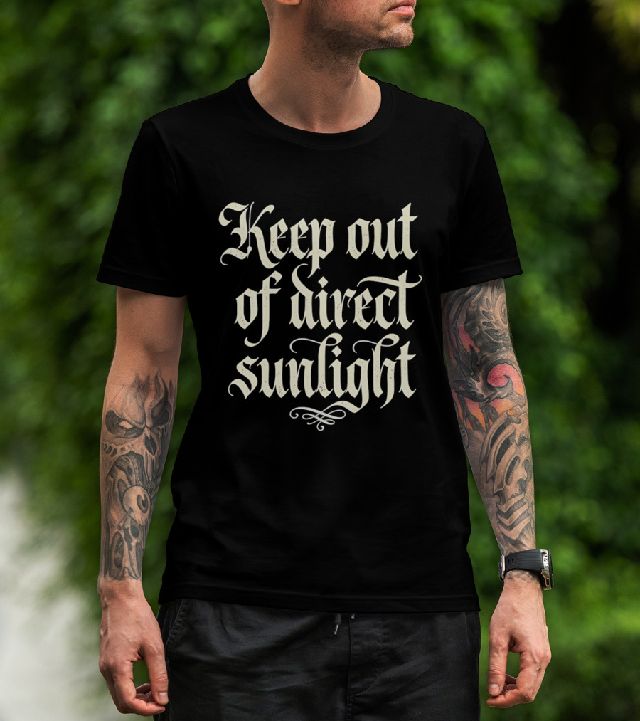 Keep Out Of Direct Sunlight Gothic Script T-Shirt