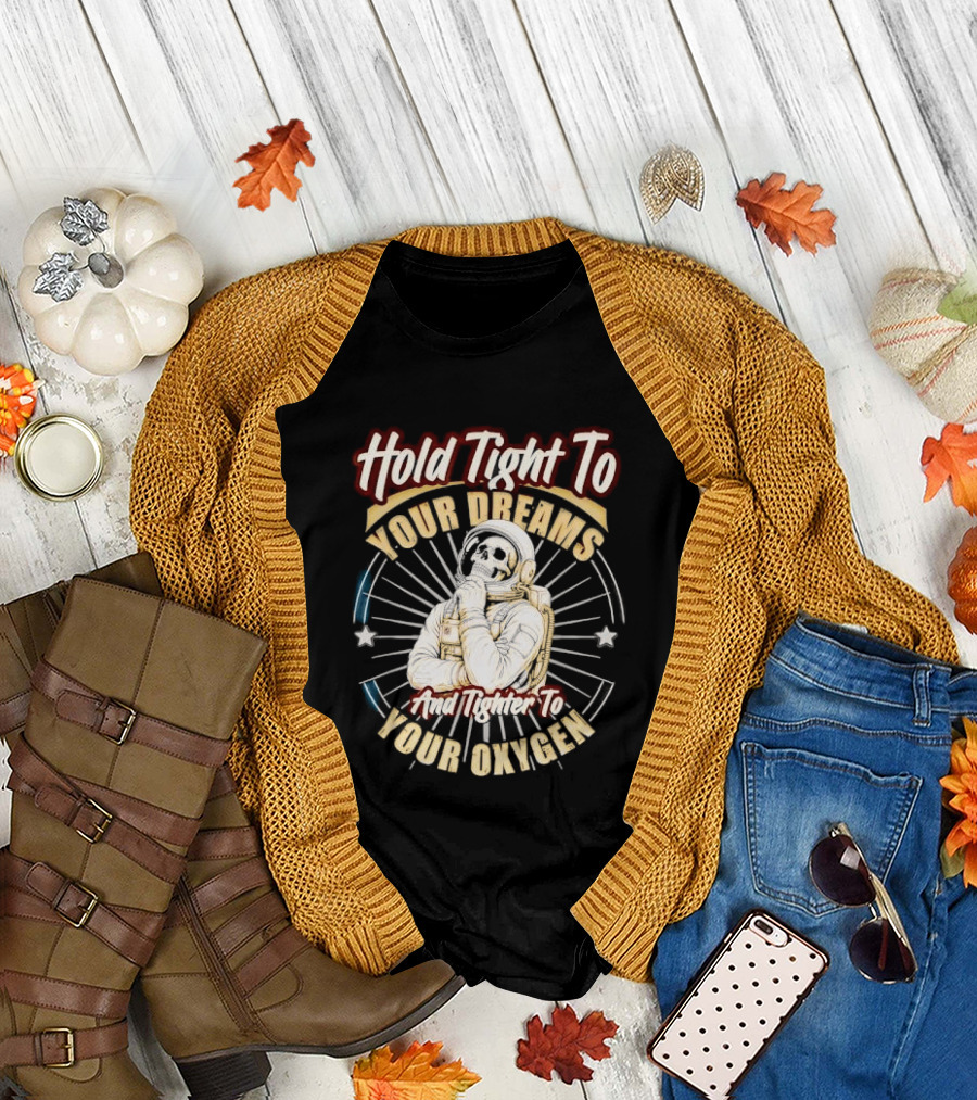 Hold Tight To Your Dreams Tighter To Your Oxygen Skull Astronaut Space Rays T-Shirt