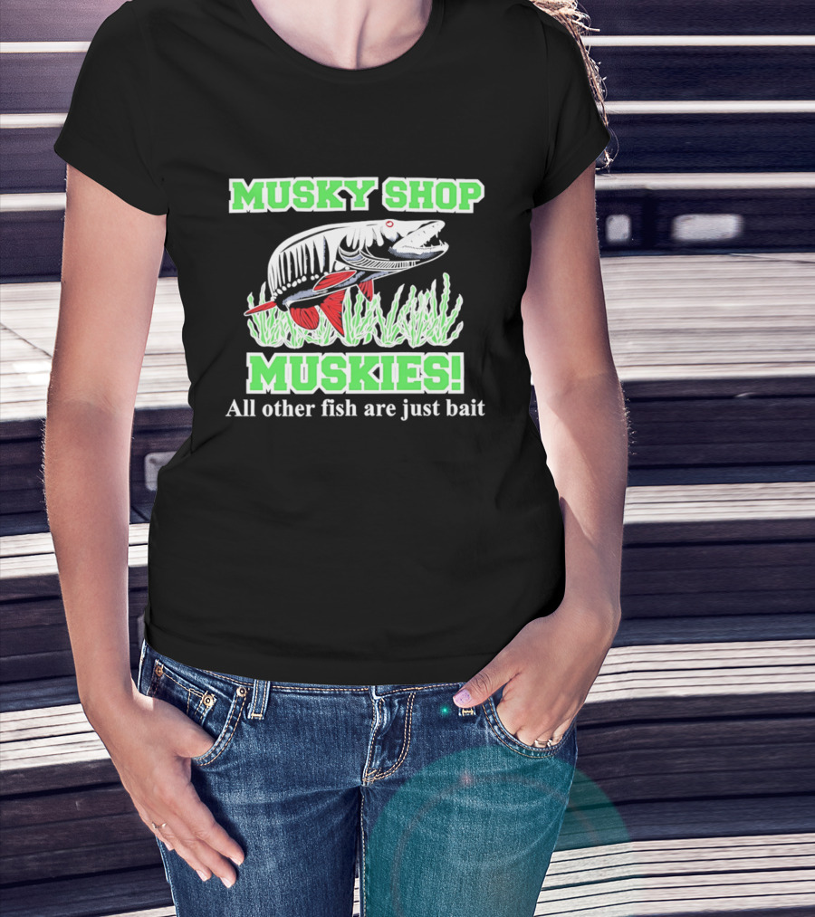 Musky Shop Muskies All Other Fish Are Just Bait T-Shirt